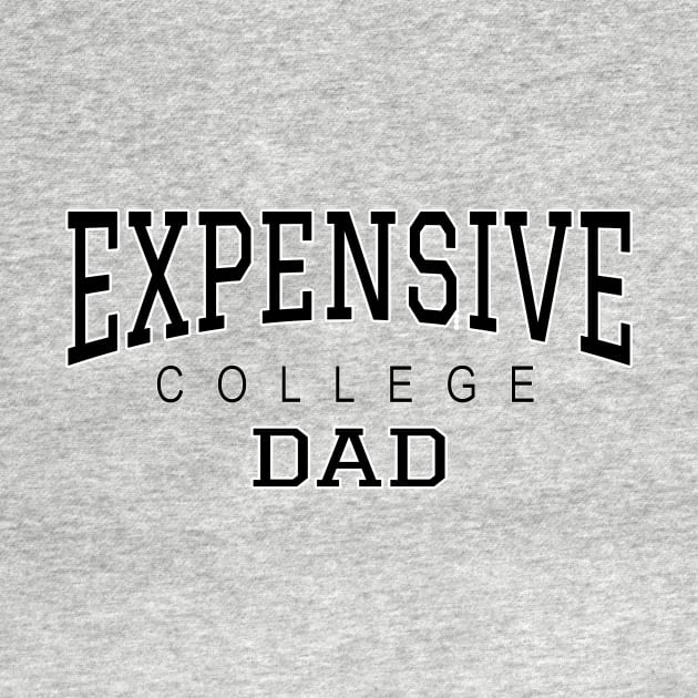 College Dad Funny Expensive College - Black text by Lyrical Parser